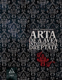 Arta de a avea &icirc;ntotdeauna dreptate (Arthur Schopenhauer)