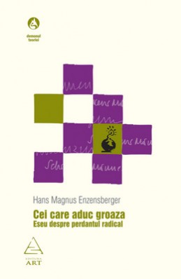 Cei care aduc groaza. Eseu despre perdantul radical (Hans Magnus Enzensberger)