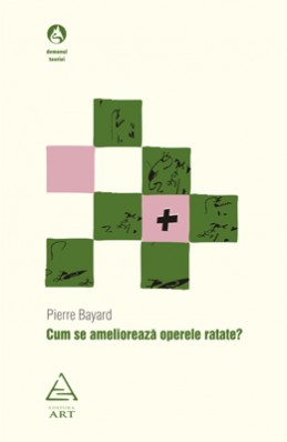Cum se ameliorează operele ratate? (Pierre Bayard)