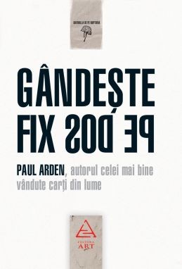 G&acirc;ndeşte fix pe dos! (Paul Arden)