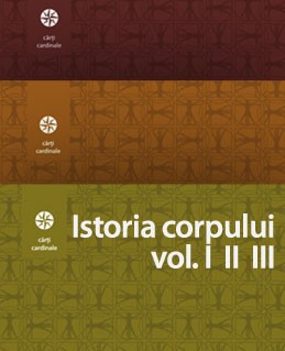 Istoria corpului vol. I, II. III (Alain Corbin, Jean-Jeacques Courtine, Georges Vigarello)