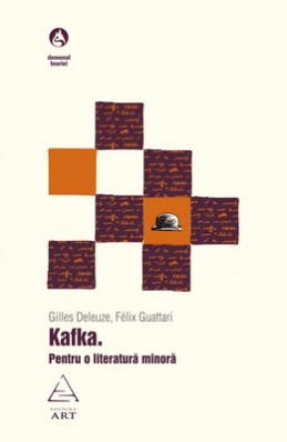 Kafka. Pentru o literatură minoră (Gilles Deleuze, F&eacute;lix Guattari)