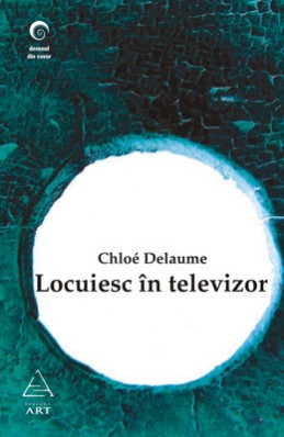 Locuiesc &icirc;n televizor (Chlo&eacute; Delaume)