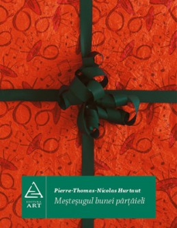 Meşteşugul bunei p&acirc;rţ&acirc;ieli (Pierre-Thomas-Nicolas Hurtaut)
