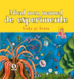 Micul meu manual de experimente: Viaţa şi Terra