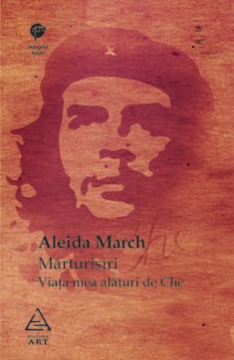 Mărturisiri. Viaţa mea alături de Che (Aleida March)