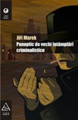 Panoptic de vechi &icirc;nt&acirc;mplări criminalistice (Jiri Marek)
