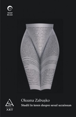 Studii &icirc;n teren despre sexul ucrainean (Oksana Zabuşko)