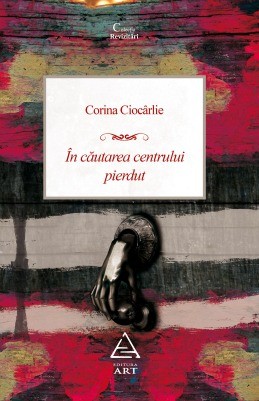 &Icirc;n căutarea centrului pierdut (Corina Cioc&acirc;rlie)