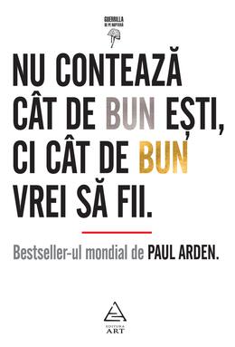 Nu ConteazÄƒ Cat De Bun Esti Ci Cat De Bun Vrei SÄƒ Fii Paul Arden Editura Art