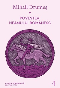 Povestea neamului românesc. Vol. 4, Mihail Drumeș, Editura Cartea Românească