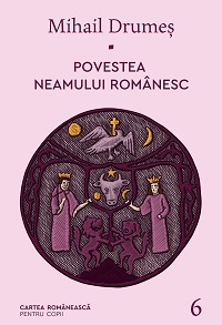 Povestea neamului românesc. Vol. 6 Mihail Drumeș, Editura Cartea Românească