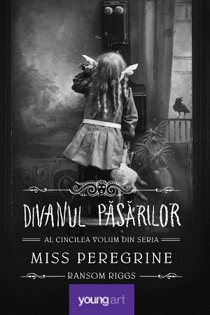 Miss Peregrine 5. Divanul păsărilor, Ransom Riggs, Editura Youngart